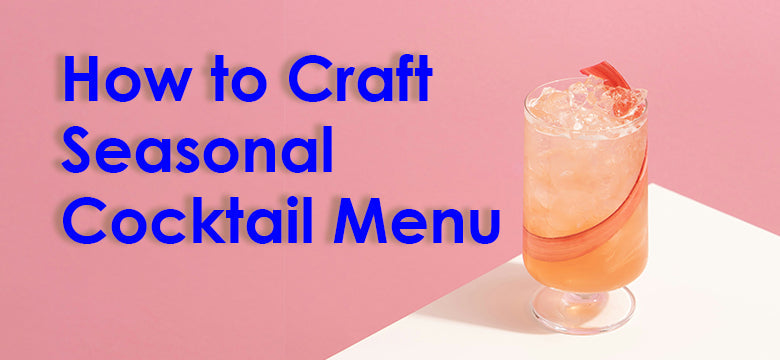 How To Craft Seasonal Cocktail Menu