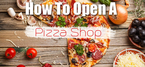 How To Open a Pizza Shop Business