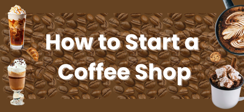 How to Start a Coffee Shop