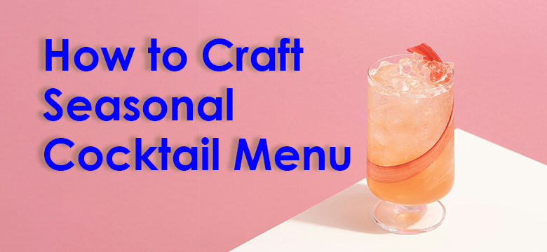 How-To-Craft-Seasonal-Cocktail-Menu