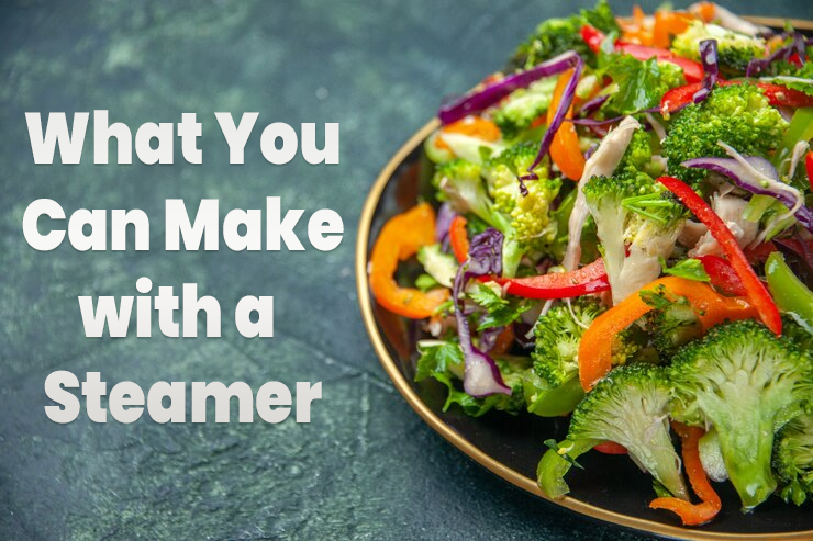 What-You-Can-Make-With-A-Steamer-Vancouver-Canada