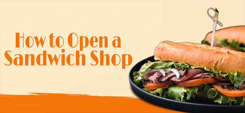 How to Open a Sandwich Shop