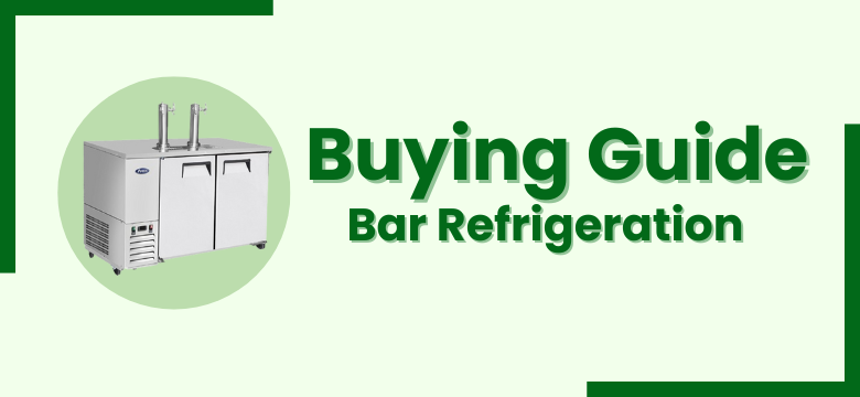 Buying-Guide-Bar-Refrigeration-Vancouver-Canada